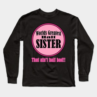 Worlds greatest half-sister Long Sleeve T-Shirt